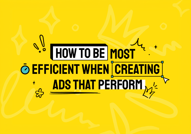 Webinar: How to be most efficient when creating ads that perform