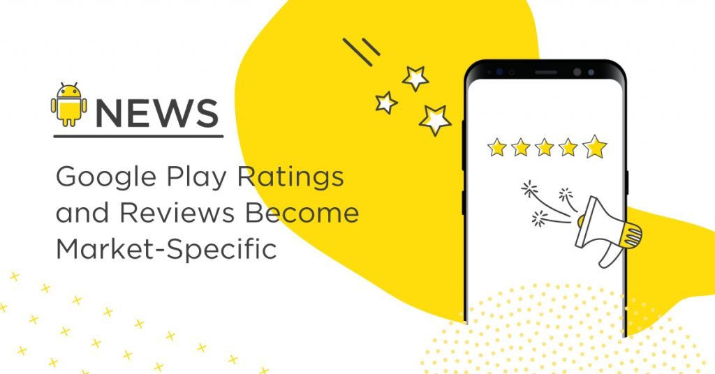 Google Play Ratings and Reviews Become Market-Specific